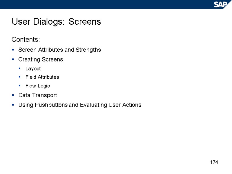 174 User Dialogs: Screens Contents: Screen Attributes and Strengths Creating Screens Layout Field Attributes